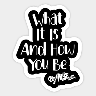 What It Is And How You Be (White Font) Sticker